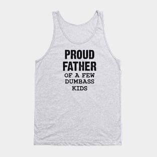 Proud Father Of A Few Dumbass Kids Tank Top